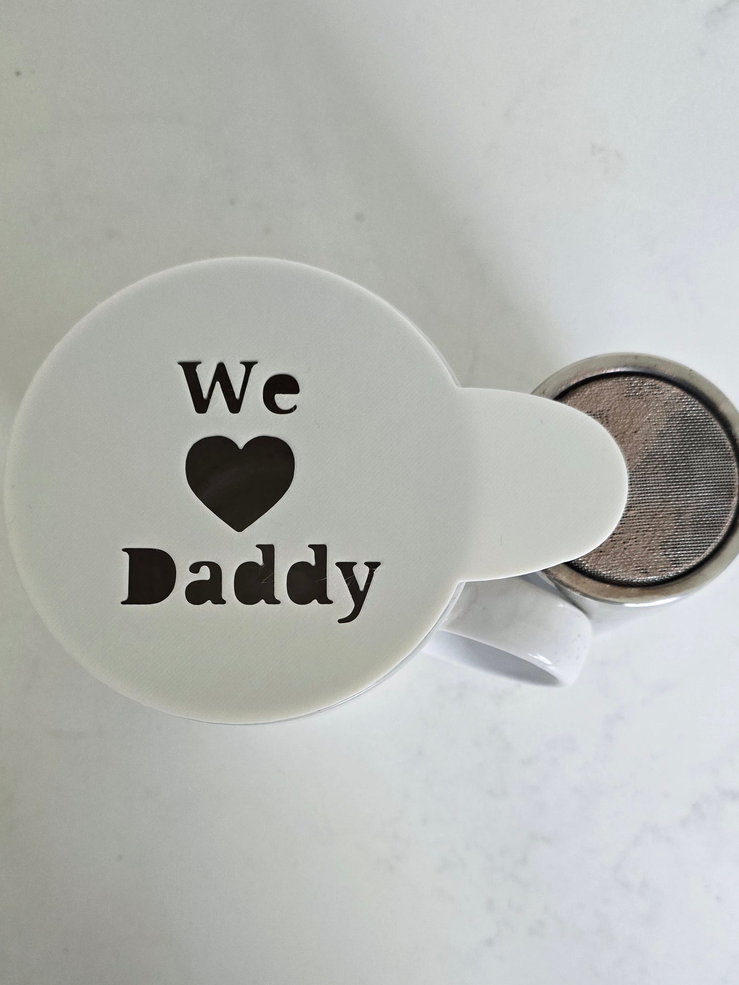 We Love Daddy - Coffee / Hot Chocolate Stencil - 3D printed
